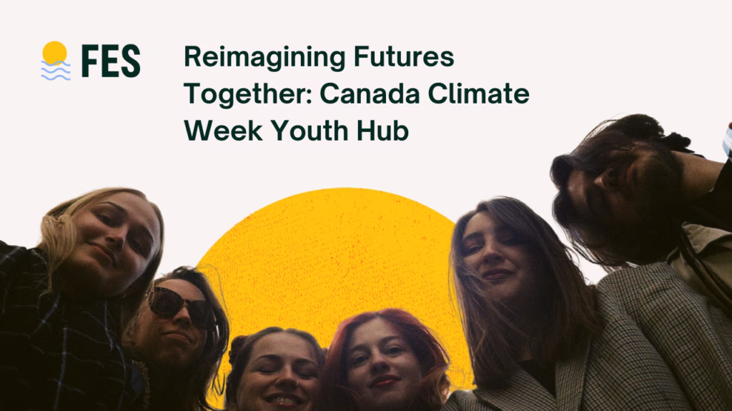 FES x CCWX Reimagining Futures Together PanelReimagining Futures Together Canada Climate Week Youth Hub